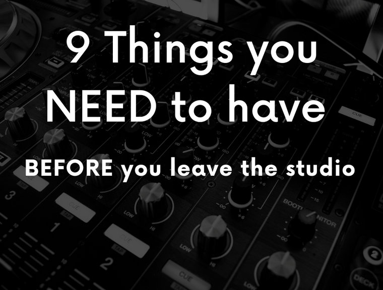 9 Things You Need Before You Leave the Studio
